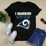I Married Into This Los Angeles Rams Football 2 T Shirt
