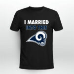 I Married Into This Los Angeles Rams Football 4 T Shirt
