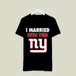I Married Into This New York Giants Football 4 T Shirt