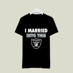 I Married Into This Oakland Raiders Football 4 T Shirt