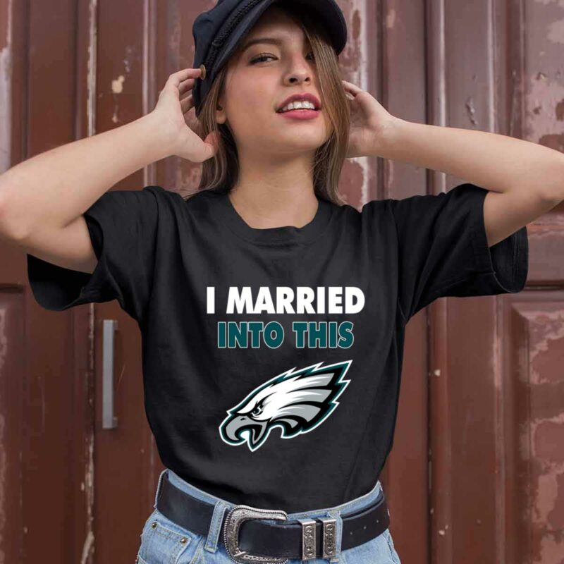 I Married Into This Philadelphia Eagles Football 0 T Shirt