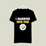 I Married Into This Pittsburgh Steelers Football 3 T Shirt