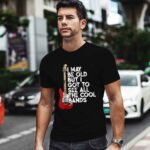 I May Be Old But I Got To See All The Cool Bands Concert 0 T Shirt