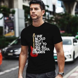 I May Be Old But I Got To See All The Cool Bands Concert 0 T Shirt