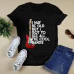 I May Be Old But I Got To See All The Cool Bands Concert 4 T Shirt