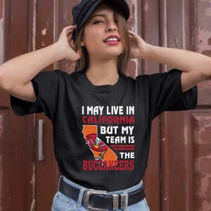 I May Live In California But My Team Is The Buccaneers 0 T Shirt