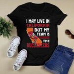 I May Live In California But My Team Is The Buccaneers 2 T Shirt
