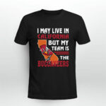 I May Live In California But My Team Is The Buccaneers 3 T Shirt