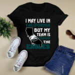 I May Live In California But My Team Is The Eagles 2 T Shirt