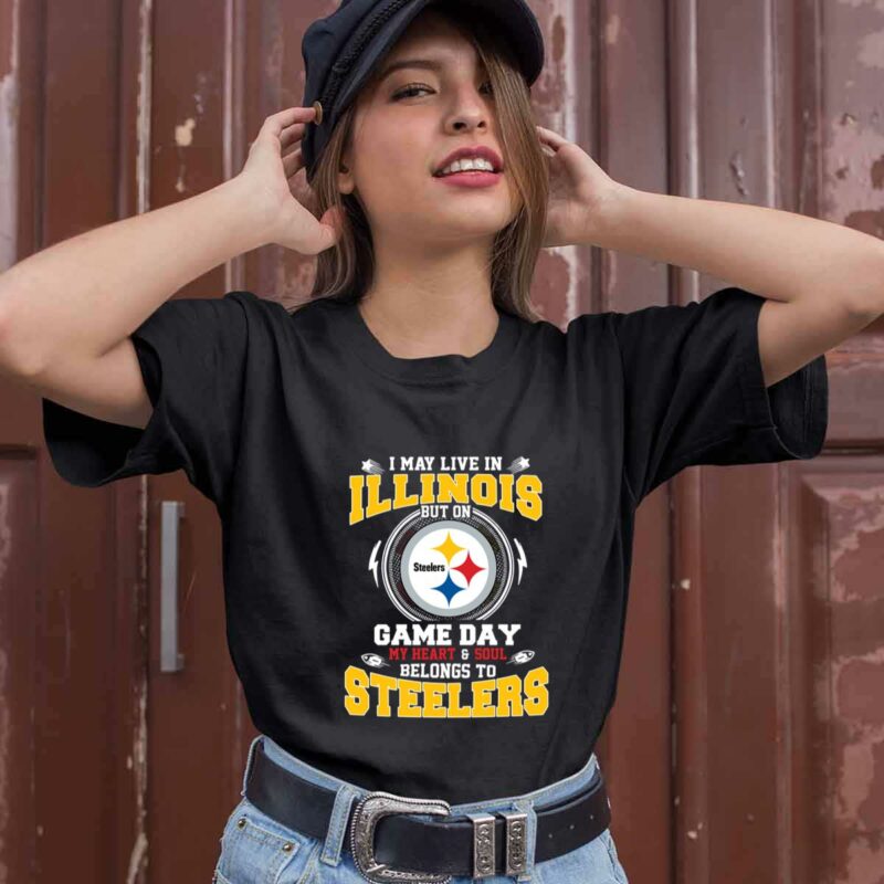 I May Live In Illinois But On Game Day My Heart Soul Belongs To Steelers 0 T Shirt