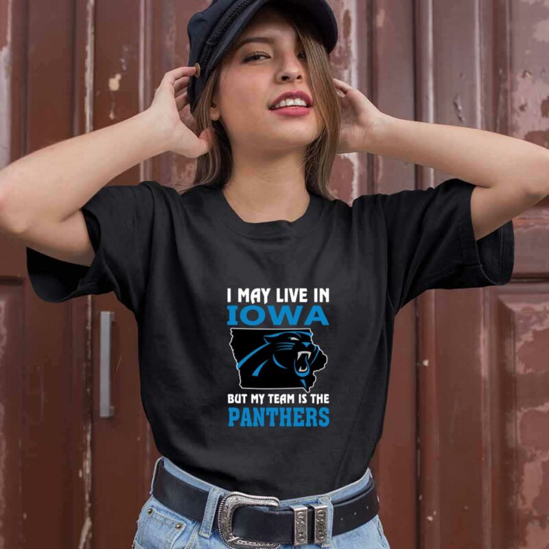 I May Live In Iowa But My Team Is The Panthers 0 T Shirt