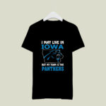 I May Live In Iowa But My Team Is The Panthers 4 T Shirt