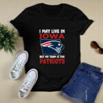 I May Live In Iowa But My Team Is The Patriots 2 T Shirt