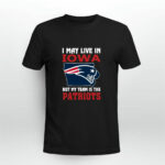 I May Live In Iowa But My Team Is The Patriots 4 T Shirt
