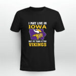 I May Live In Iowa But My Team Is The Vikings 3 T Shirt