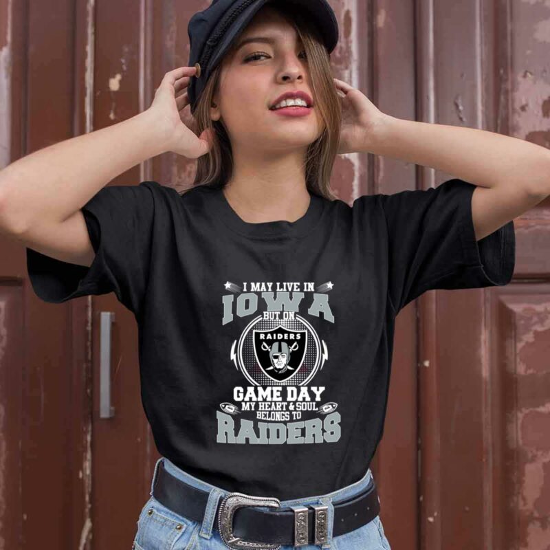 I May Live In Iowa But On Game Day My Heart Soul Belongs To Oakland Raiders 0 T Shirt