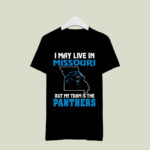 I May Live In Missouri But My Team Is The Carolina Panthers 3 T Shirt
