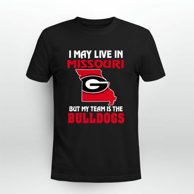 I May Live In Missouri But My Team Is The Georgia Bulldogs 0 T Shirt