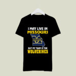 I May Live In Missouri But My Team Is The Michigan Wolverines 1 T Shirt