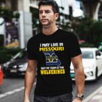 I May Live In Missouri But My Team Is The Michigan Wolverines 2 T Shirt