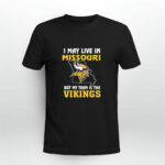I May Live In Missouri But My Team Is The Minnesota Vikings 4 T Shirt