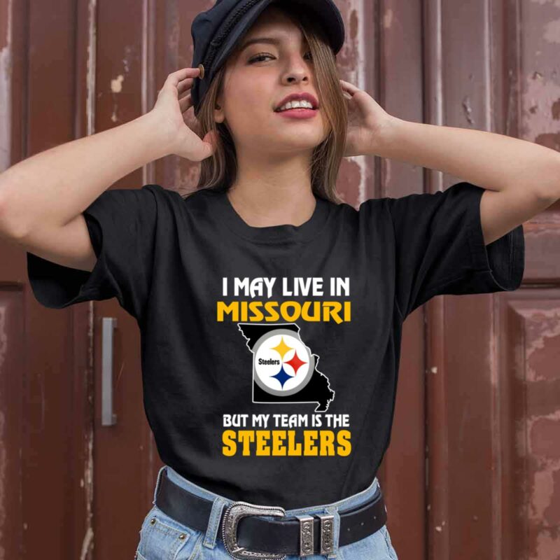 I May Live In Missouri But My Team Is The Pittsburgh Steelers 0 T Shirt