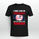 I May Live In Nebraska But My Team Is The Yankees 3 T Shirt