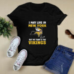I May Live In New York But My Team Is The Minnesota Vikings 2 T Shirt