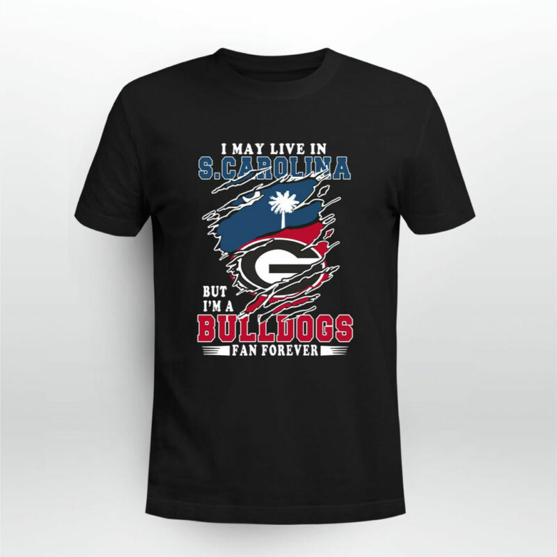 I May Live In S Carolina But Im A Bulldogs Fan Forever Georgia Bulldogs 0 T Shirt