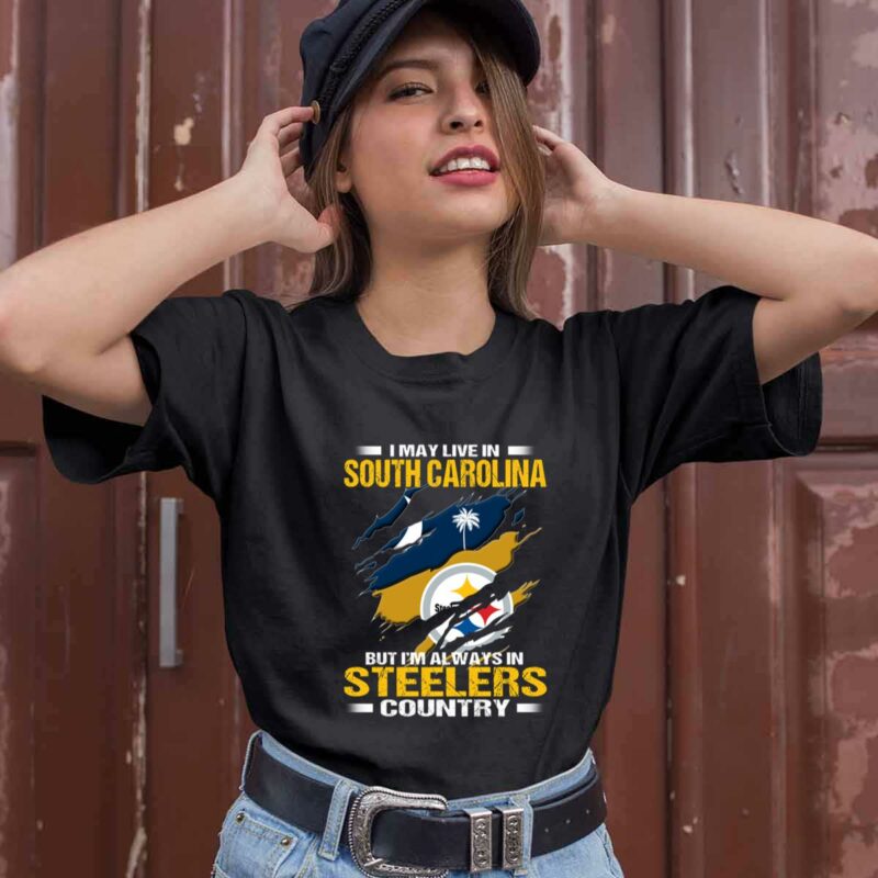 I May Live In South Carolina But Im Always In Pittsburgh Steelers Country 0 T Shirt