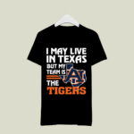 I May Live In Texas But My Team Is The Auburn Tigers 1 T Shirt