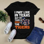 I May Live In Texas But My Team Is The Auburn Tigers 4 T Shirt