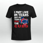 I May Live In Texas But My Team Is The Cubs 2 T Shirt
