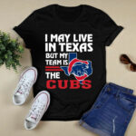 I May Live In Texas But My Team Is The Cubs 3 T Shirt