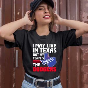I May Live In Texas But My Team Is The Dodgers 0 T Shirt