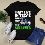 I May Live In Texas But My Team Is The Seahawks 2 T Shirt