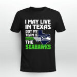 I May Live In Texas But My Team Is The Seahawks 3 T Shirt