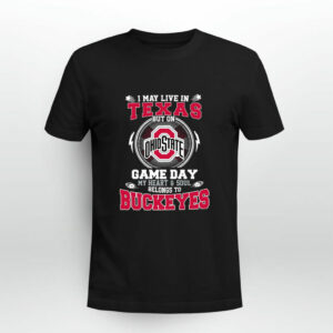 I May Live In Texas Ohio State Buckeyes But On Game Day Belong To Buckeyes 0 T Shirt