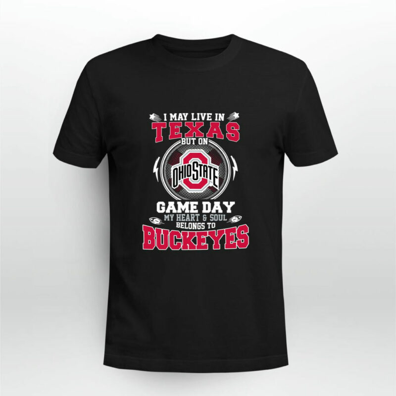 I May Live In Texas Ohio State Buckeyes But On Game Day Belong To Buckeyes 0 T Shirt