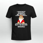 I May Not Always Be Right But Im Never Wrong 2 T Shirt