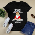 I May Not Always Be Right But Im Never Wrong 3767 T Shirt