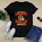 I May Not Be In Cincinnati But Im A Bengals Fan Wherever I Am 2 T Shirt