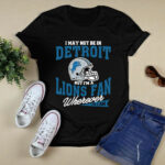 I May Not Be In Detroit But Im A Lions Fan Wherever I Am 2 T Shirt