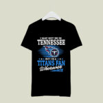 I May Not Be In Tennessee But Im A Titans Fan Football 2 T Shirt