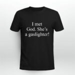 I Met God Shes A Gaslighter 3 T Shirt