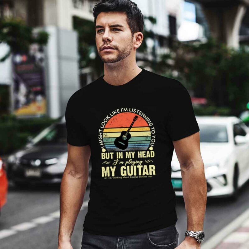 I Might Look Like Im Listening To You But In My Head Im Playing Guitar Vintage 0 T Shirt