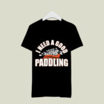 I Need A Good Paddling Funny Whitewater Rafting 4 T Shirt