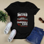 I Never Dreamed ID End Up Marrying A Super Sexy Arizona Cardinals Fan 2 T Shirt