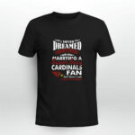 I Never Dreamed ID End Up Marrying A Super Sexy Arizona Cardinals Fan 3 T Shirt