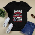 I Never Dreamed ID End Up Marrying A Super Sexy Cubs Fan 2 T Shirt